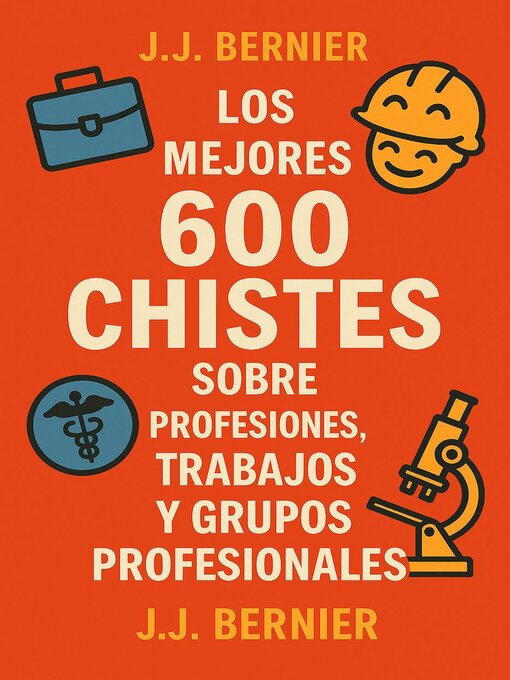 Title details for Los mejores 600 chistes sobre profesiones, trabajos y grupos profesionales by J.J. Bernier - Available